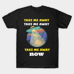 Take Me Away Now T-Shirt